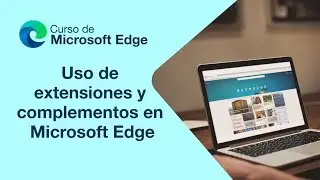 Uso de extensiones y complementos en Microsoft Edge | Curso de Microsoft Edge