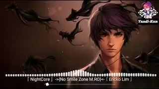 「NightCore」 ~[No Smile Zone M.RO]~『Ericko Lim』