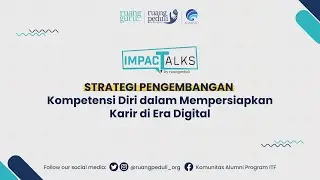 Impact Talks Strategi Pengembangan Kompetensi Diri dalam Mengembangkan Karir di Era Digital