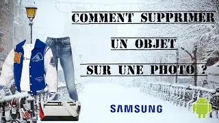 Samsung Labs | Comment supprimer un Objet ou Une Personne sur une Photo ? | Android