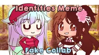 Identities Meme || Fake Collab - BlueCupcakey || ✨Gacha Club✨