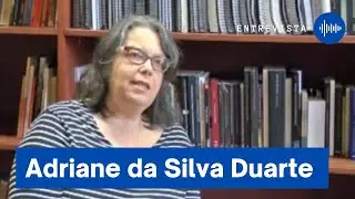 Entrevista com Adriane da Silva Duarte (USP)