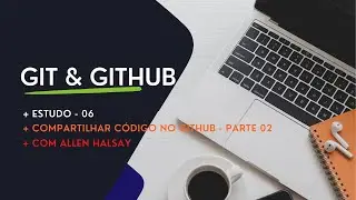 Estudo - 06 - Compartilhar Código no Github - Parte 02