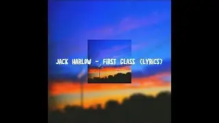 Jack Harlow - First Class (Lyrics)