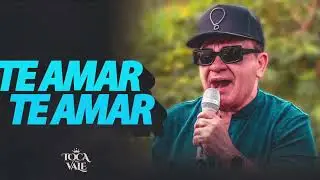 Te Amar,Te Amar  - TOCA DO VALE (Atualizado)