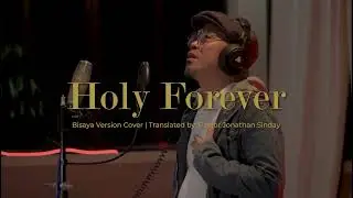 HOLY FOREVER Bisaya Version Cover / Translated by Pastor Jonathan Sinday