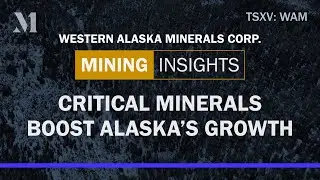 Demand for critical minerals positions Western Alaska Minerals for exponential growth