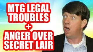 MTG Legal Troubles + Anger Over Terrible New Secret Lair