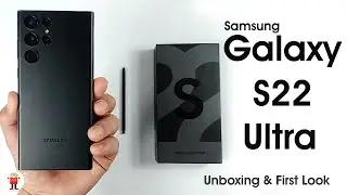 Samsung Galaxy S22 Ultra Unboxing & First look