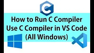 How to Run C or Use C Compiler in VS Code for Windows 11 & 10