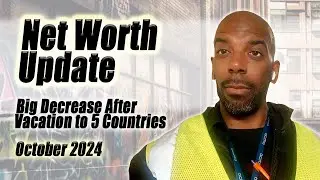 Net Worth Update October 2024 - After Massive Vacation to 5 Countries & Bankruptcy