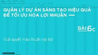 QUẢN LÝ DỰ ÁN | Bài 6C: Giải quyết mâu thuẫn nội bộ