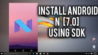 How to Install Android N [7.0] On PC (SDK)!