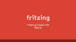 Fritzing Creator Kit Tutorial Deutsch -- Folge 7 Matrix
