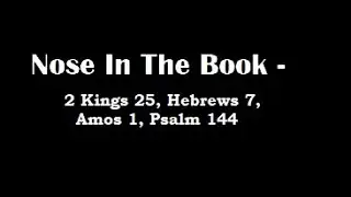 Nose In The Book - A Bible Reading Commentary - 2 Kings 25, Hebrews 7, Amos 1, Psalm 144 - M'Cheyne