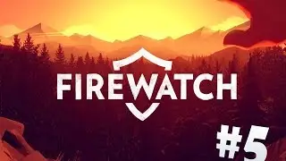 Прохождение Firewatch #5 - Реалити шоу ли ??!!