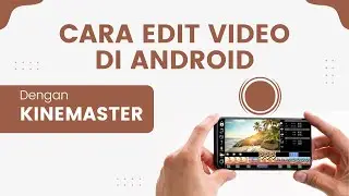 Cara Edit Video di Android dengan KineMaster -  Editing Video Cepat KineMaster