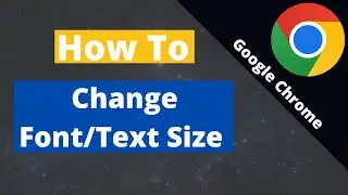 How to Change or Adjust Font/Text Size in Google Chrome