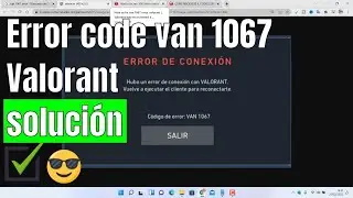 error code van 1067 valorant solución Hubo un error de conexion con Valorant tutorial en Español