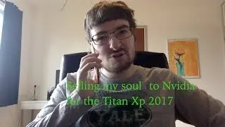 Selling my soul to Nvidia for the new Nvidia Titan Xp 2017 also unboxing the Titan Xp