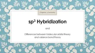 sp3 Hybridization: Covalent Bonds (18)