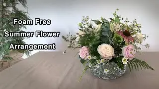 How To Make A FOAM FREE Mixed Summer Flower Arrangement