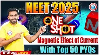 NEET 2025 | Magnetic Effect of Current One Shot Video With Top 50 PYQs By Manish Sir