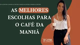 As melhores escolhas para o café da manhã