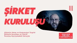 Şirket Kuruluşu ve Sonrasındaki İşlemler