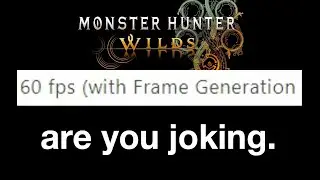 Requiring Frame Generation for 60 FPS is wild. (Monster Hunter Wilds)