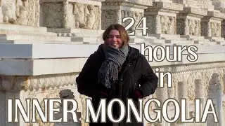 i spent 24 hours in inner mongolia