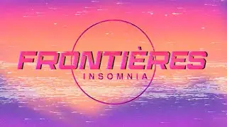 Frontières - Insomnia (Feat. Félix Larouche) (OFFICIAL LYRICS VIDEO)