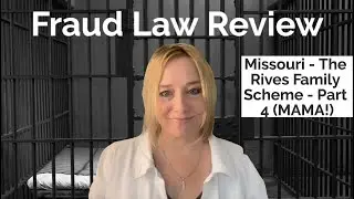 Fraud Law Review - Missouri - The Rives Family Scheme - Part 4 (MAMA!)