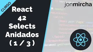 React Course: 42. Nested Selects: Defining Components and Logic ( 1 / 3 ) - jonmircha
