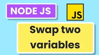 Swap value of two variables in Node JS/JavaScript 