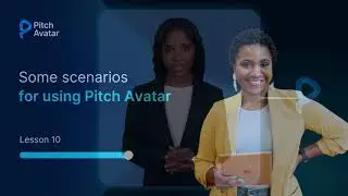 Lesson 10: Some scenarios for using Pitch Avatar