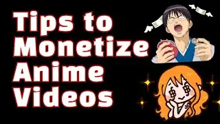 How To Monetize Anime Videos On Youtube 💰💰