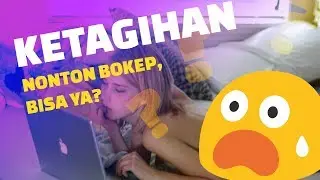 EFEK SAMPING NONTON BOKEP??