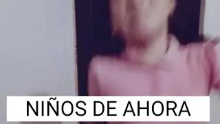 Niños de antes vs niños de ahora