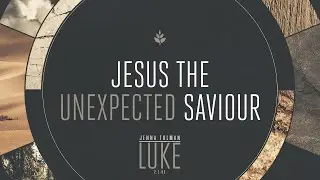 Jesus The Unexpected Saviour