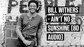 Bill Withers - Ain't No Sunshine (8D Audio)
