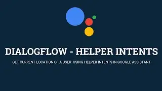 Get Current Location of a user using Helper Intents in Actions on Google