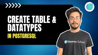 Create Table & Data Types in PostgreSQL || Newton School