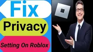 how to fix privacy settings on roblox
