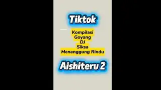 Kompilasi Goyang DJ Siksa Menanggung Rindu | Aishiteru 2 #aishiteru2 #fyp #tiktok #viral #trending