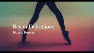 Beyond Vibrations / Moving Rooms – making-of