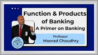 Banking 101: Functions and Products of Banks- A Primer on Banking