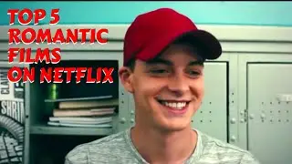 Top 5 Romantic Films on Netflix