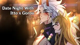 Date Night With Itto x Gorou (Pt 2) | Genshin Imapct |