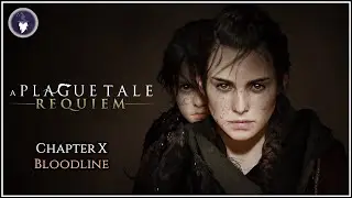 A PLAGUE TALE REQUIEM: CHAPTER X - BLOODLINE | FULL WALKTHROUGH